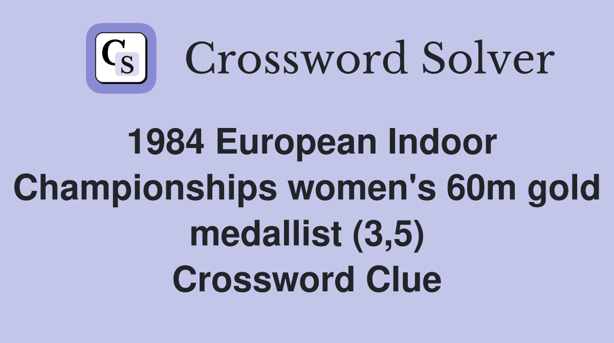 1984 European Indoor Championships women's 60m gold medallist (3,5) Crossword Clue