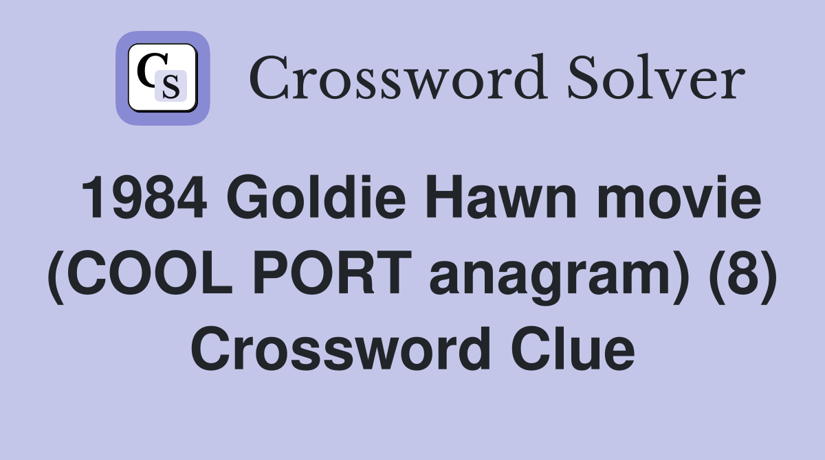 1984 Goldie Hawn movie (COOL PORT anagram) (8) Crossword Clue