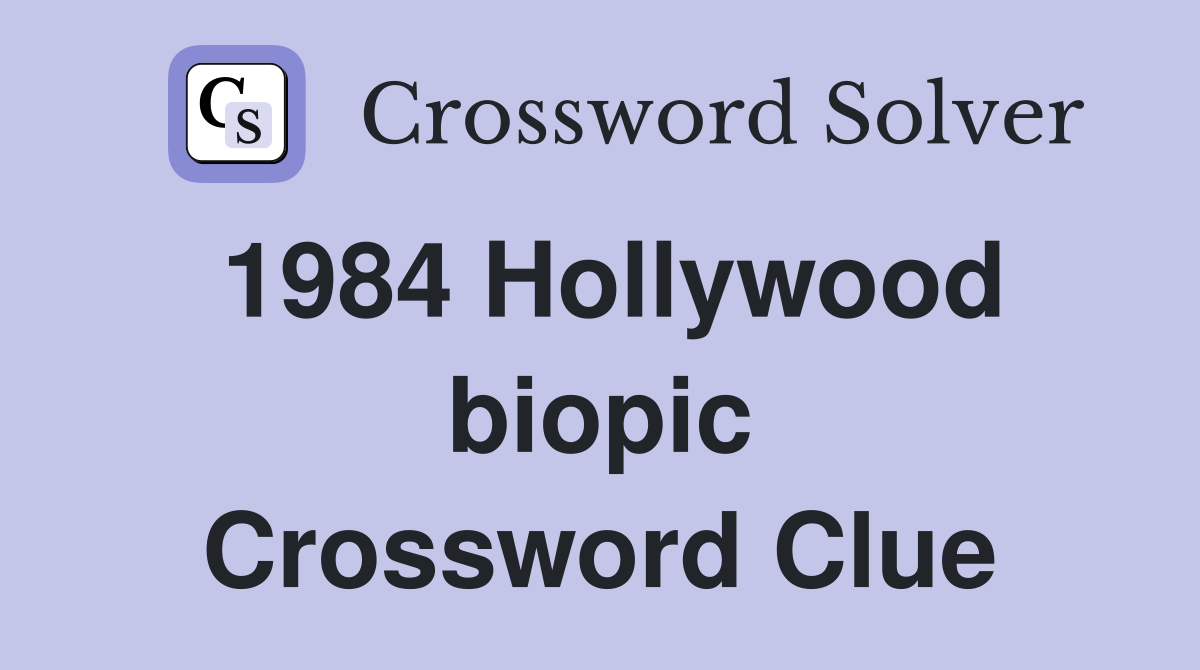 1984 Hollywood biopic Crossword Clue