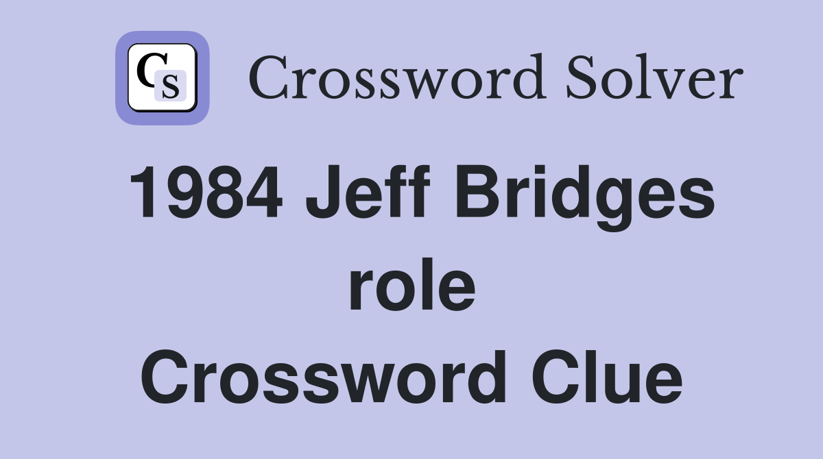 1984 Jeff Bridges role Crossword Clue