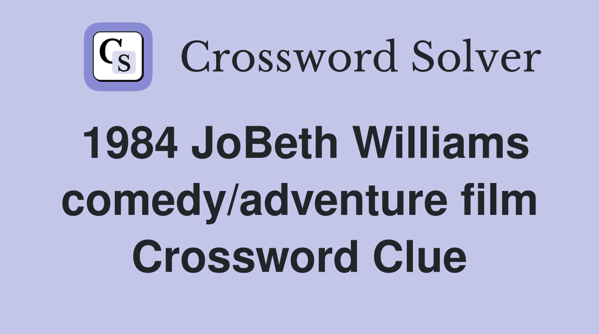 1984 JoBeth Williams comedy/adventure film Crossword Clue