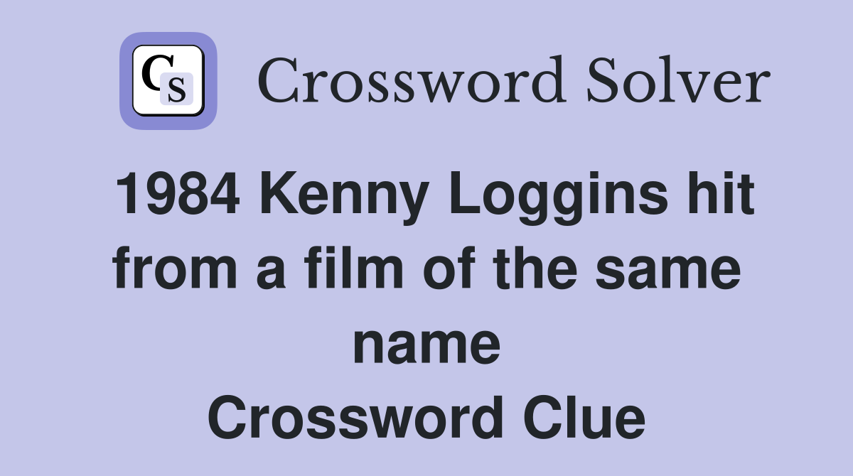 1984 Kenny Loggins hit from a film of the same name Crossword Clue
