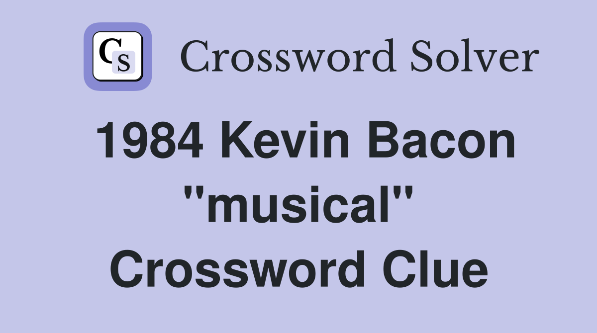 1984 Kevin Bacon "musical" Crossword Clue