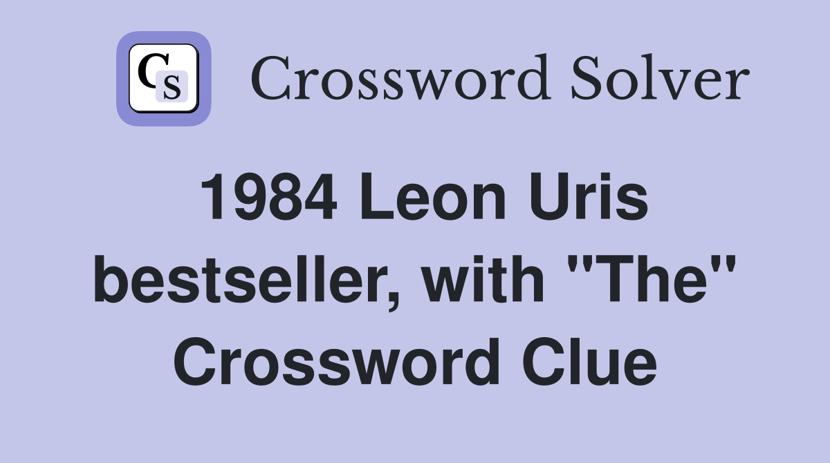 1984 Leon Uris bestseller, with "The" Crossword Clue