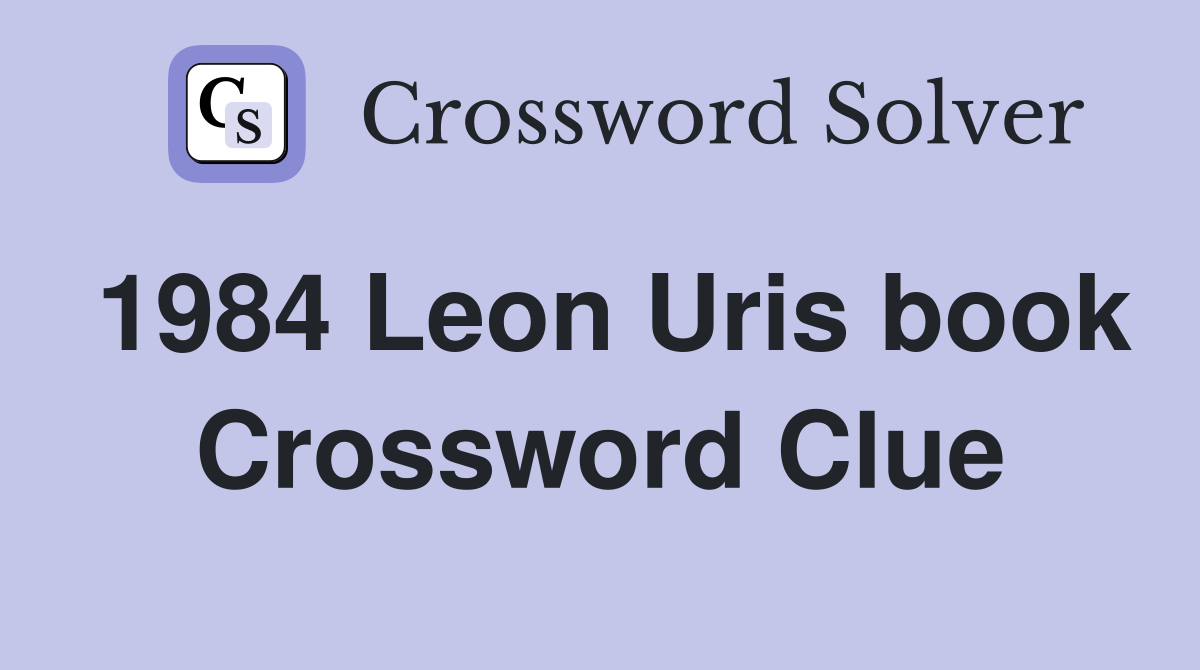 1984 Leon Uris book Crossword Clue