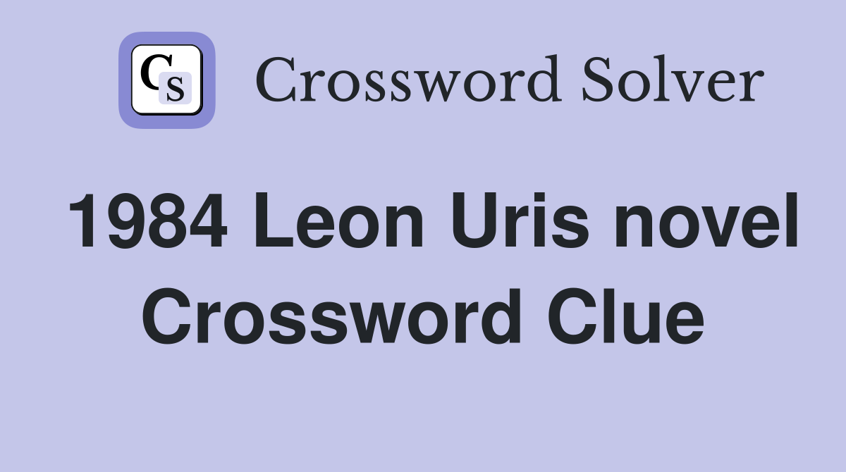 1984 Leon Uris novel Crossword Clue