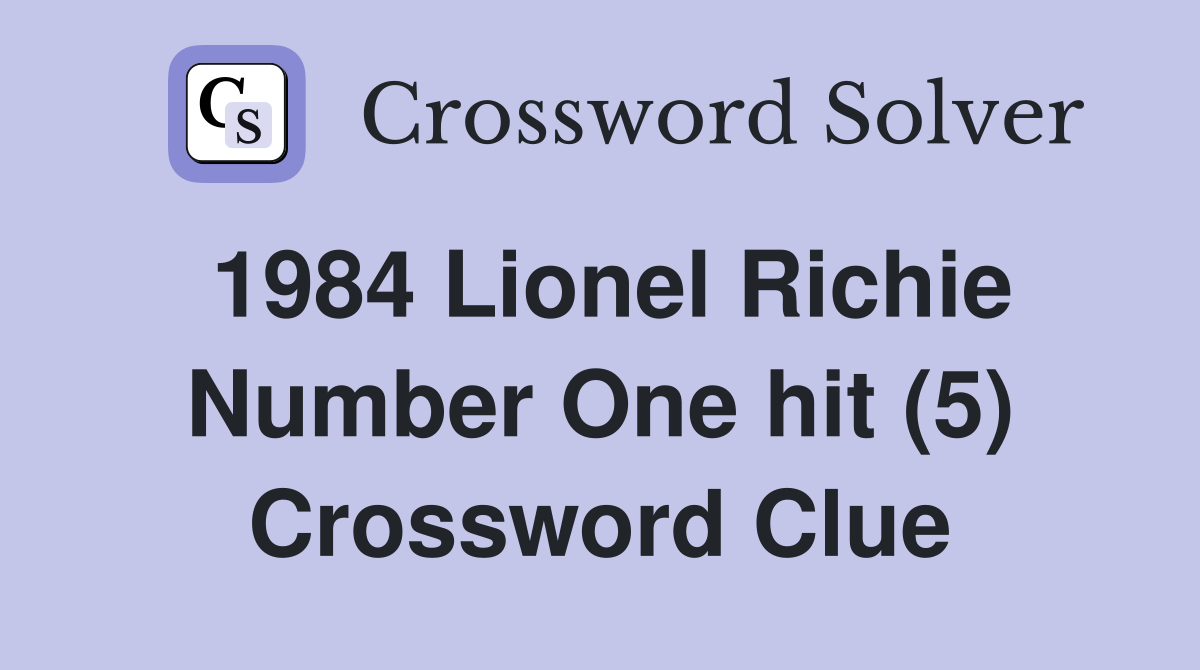 1984 Lionel Richie Number One hit (5) Crossword Clue