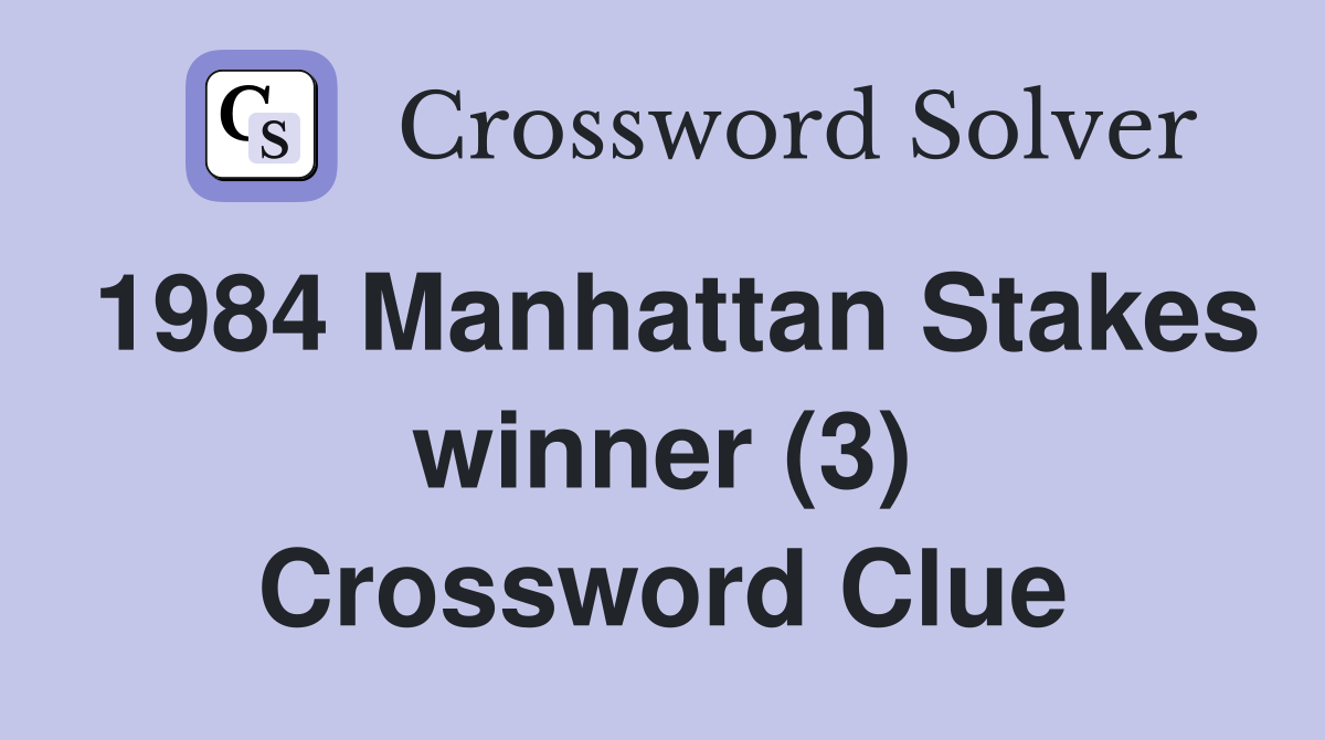 1984 Manhattan Stakes winner (3) Crossword Clue