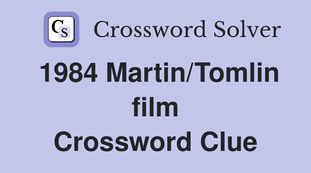 1984 Martin/Tomlin film Crossword Clue