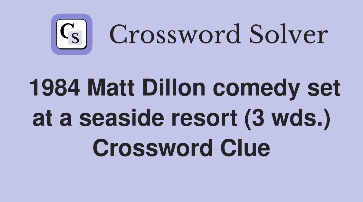 1984 Matt Dillon comedy set at a seaside resort (3 wds.) Crossword Clue
