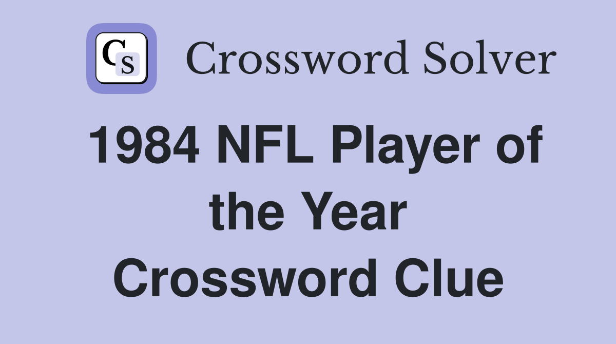 1984 NFL Player of the Year Crossword Clue