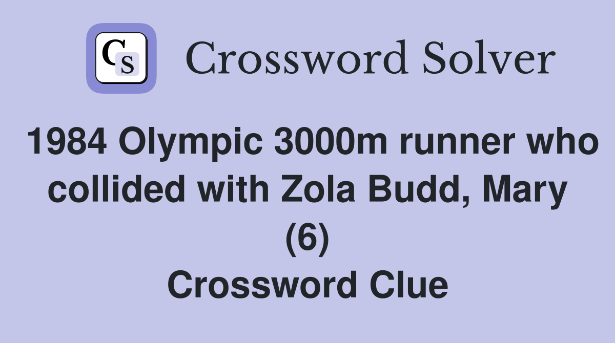 1984 Olympic 3000m runner who collided with Zola Budd, Mary (6) Crossword Clue
