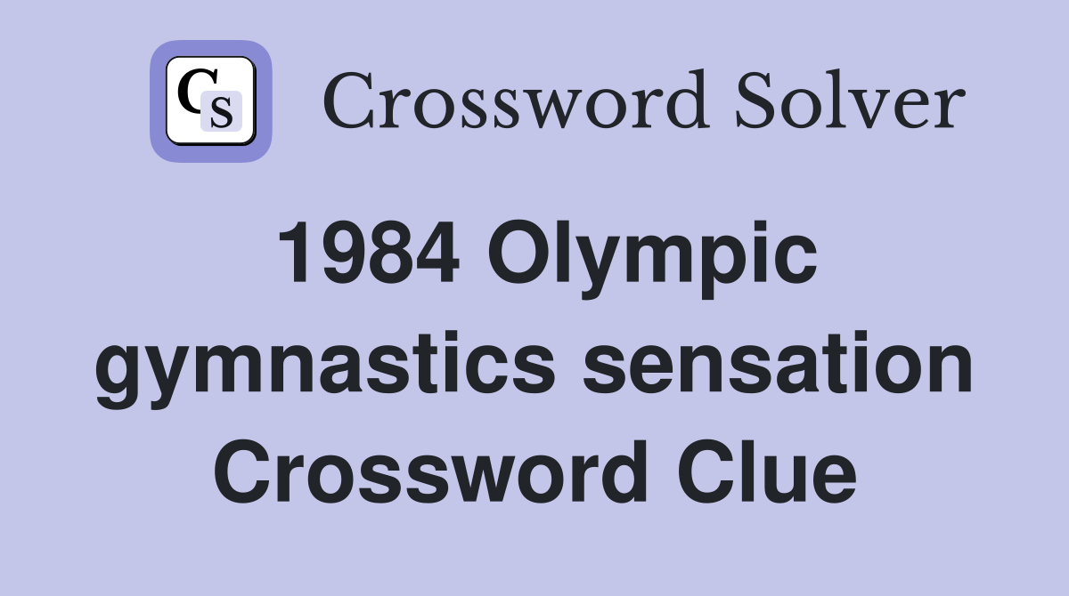 1984 Olympic gymnastics sensation Crossword Clue
