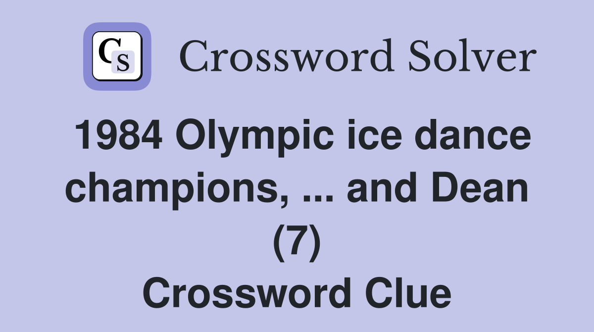 1984 Olympic ice dance champions, ... and Dean (7) Crossword Clue