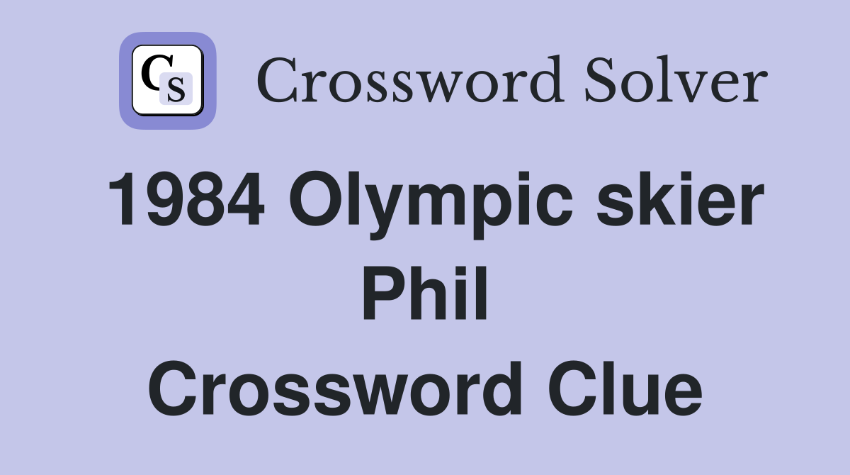 1984 Olympic skier Phil Crossword Clue