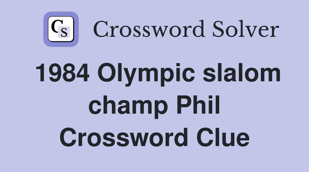 1984 Olympic slalom champ Phil Crossword Clue