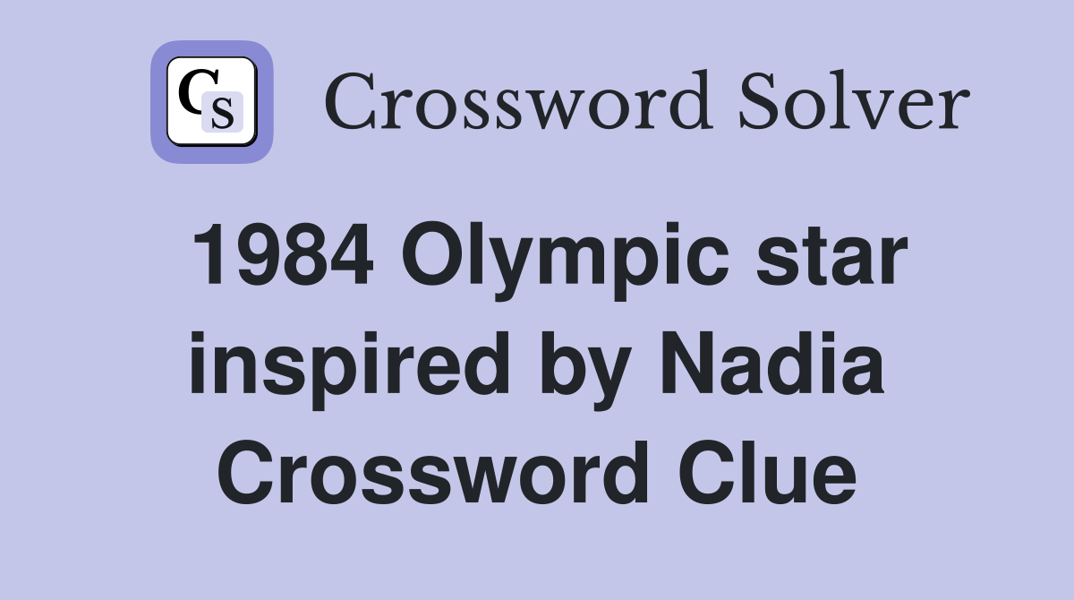 1984 Olympic star inspired by Nadia Crossword Clue