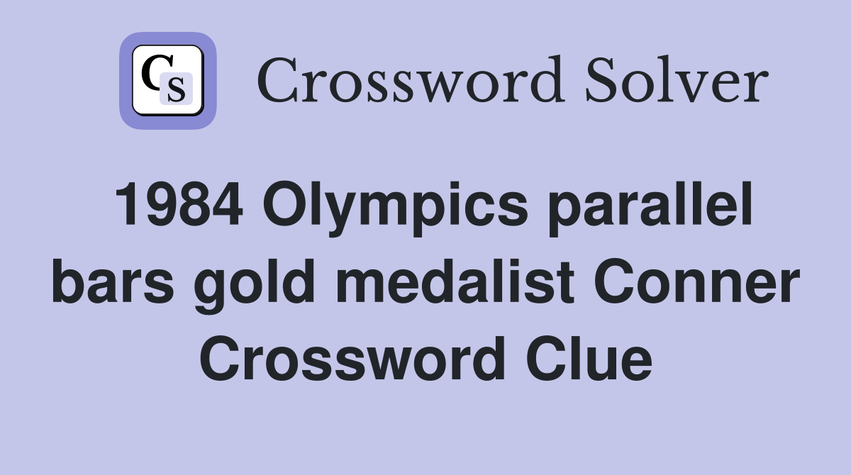 1984 Olympics parallel bars gold medalist Conner Crossword Clue