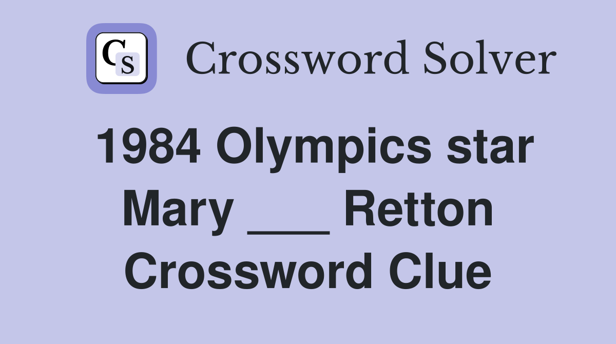 1984 Olympics star Mary ___ Retton Crossword Clue
