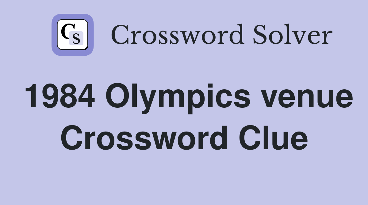 1984 Olympics venue Crossword Clue