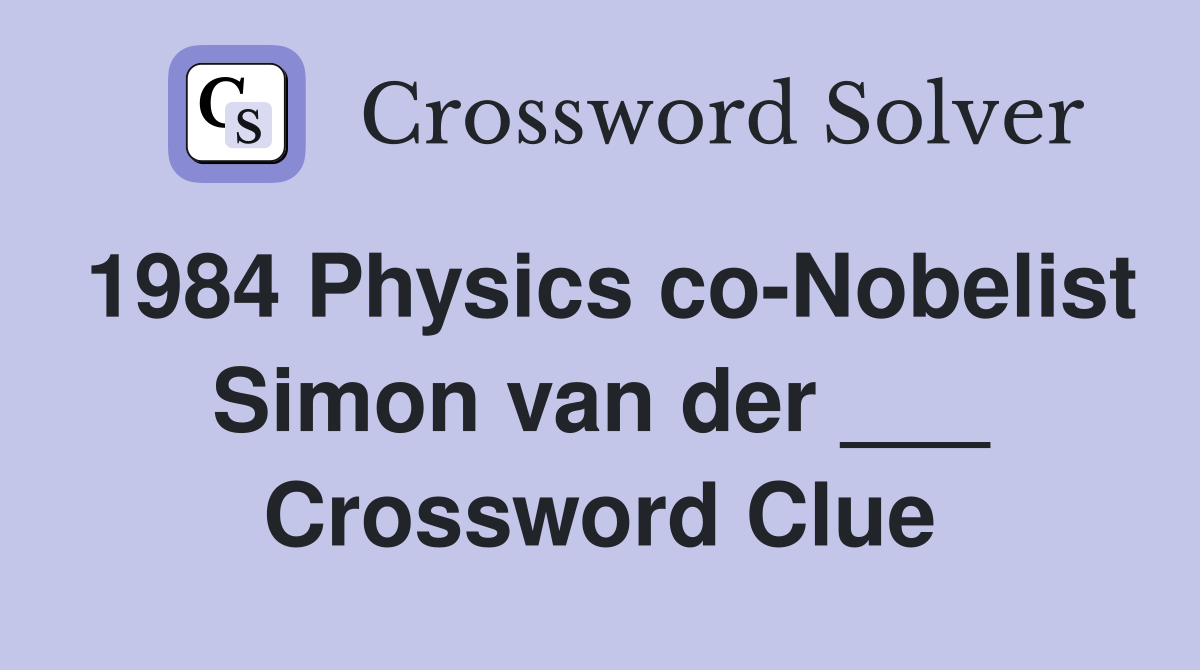 1984 Physics co-Nobelist Simon van der ___ Crossword Clue