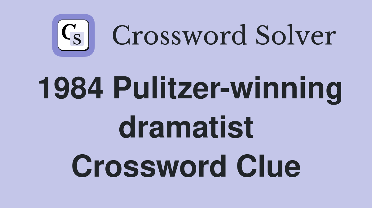 1984 Pulitzer-winning dramatist Crossword Clue