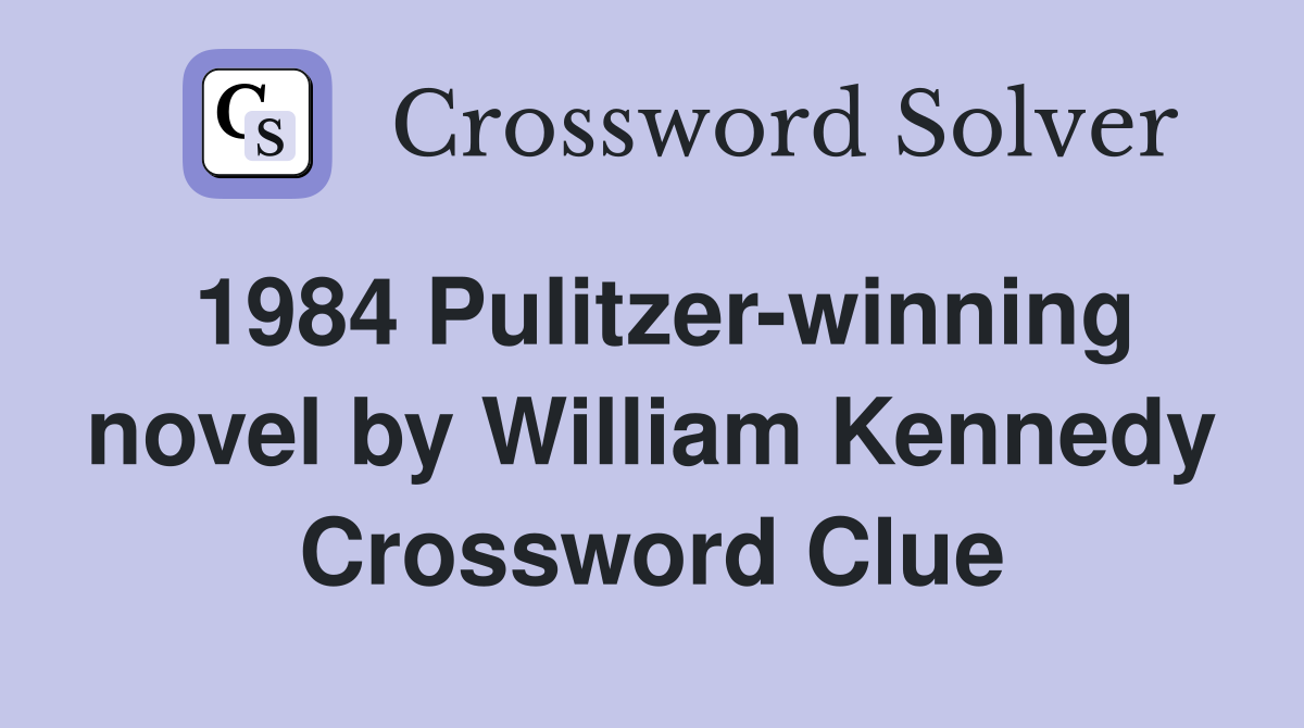 1984 Pulitzer-winning novel by William Kennedy Crossword Clue