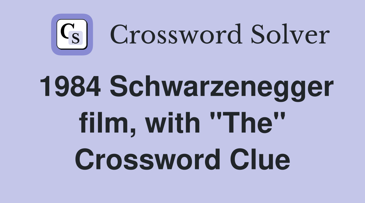 1984 Schwarzenegger film, with "The" Crossword Clue