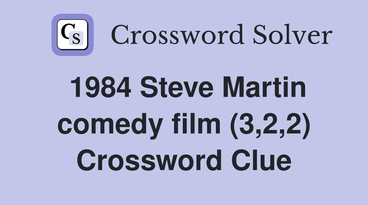 1984 Steve Martin comedy film (3,2,2) Crossword Clue