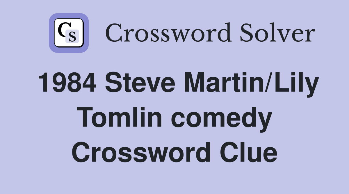 1984 Steve Martin/Lily Tomlin comedy Crossword Clue