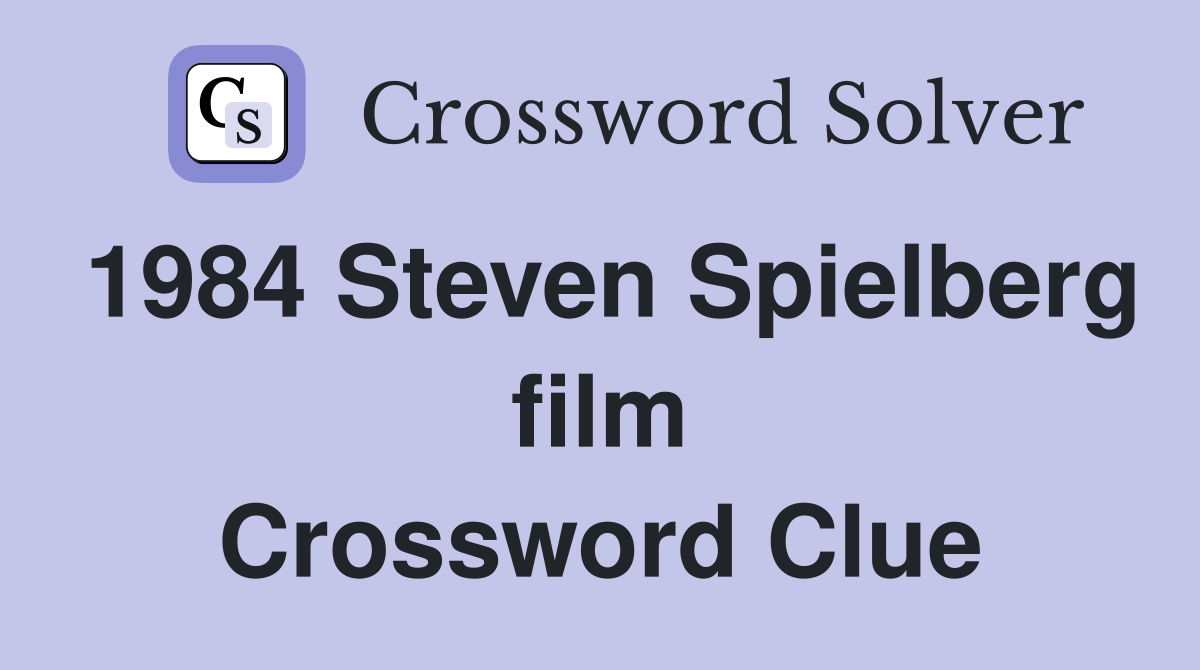 1984 Steven Spielberg film Crossword Clue