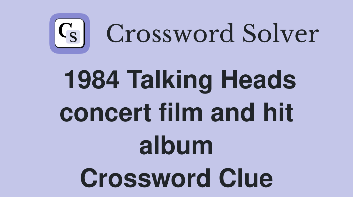 1984 Talking Heads concert film and hit album Crossword Clue