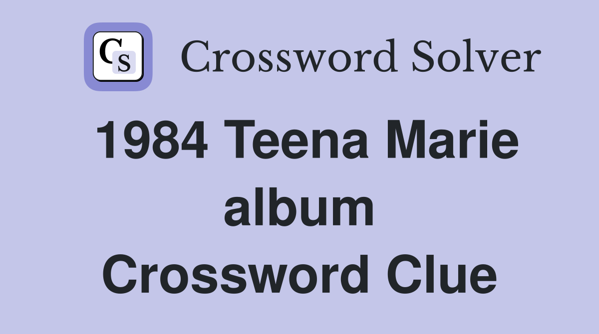 1984 Teena Marie album Crossword Clue