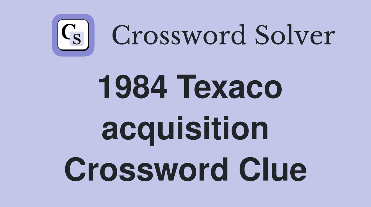 1984 Texaco acquisition Crossword Clue