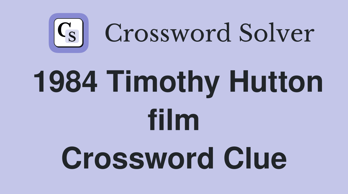 1984 Timothy Hutton film Crossword Clue