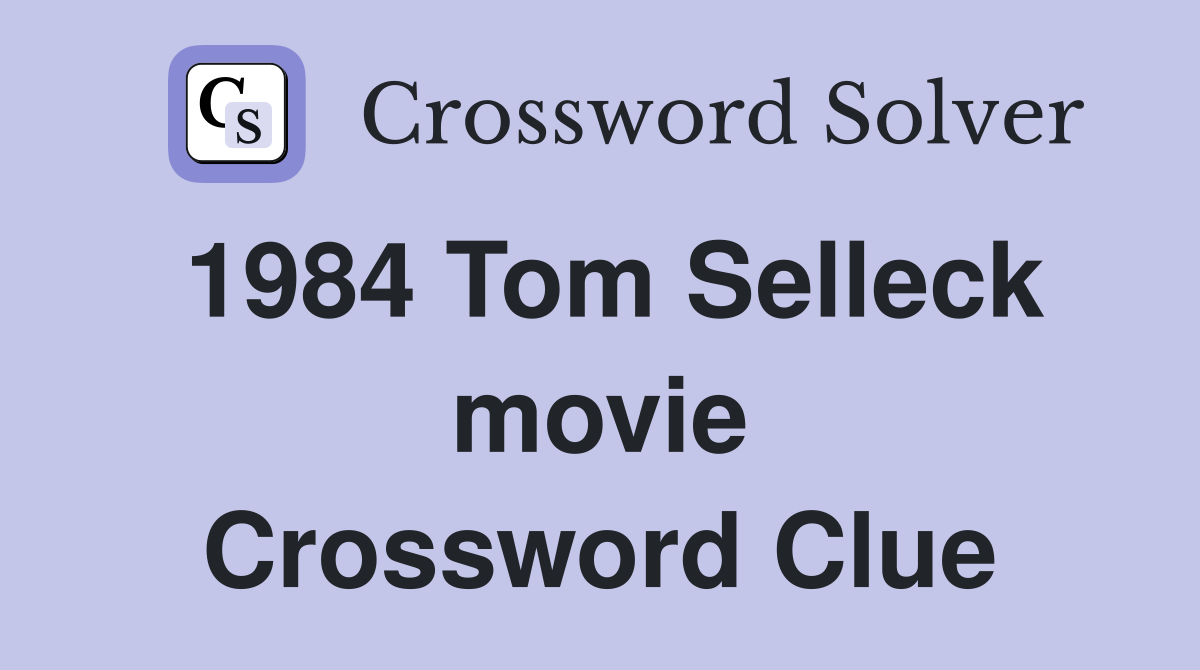 1984 Tom Selleck movie Crossword Clue