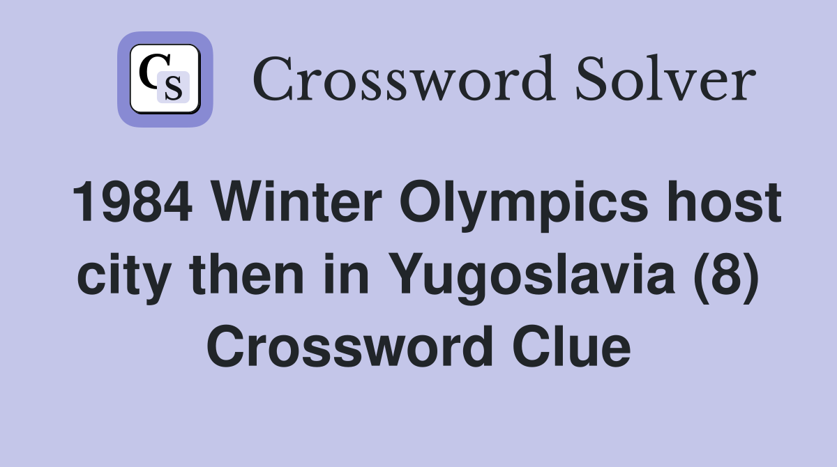1984 Winter Olympics host city then in Yugoslavia (8) Crossword Clue