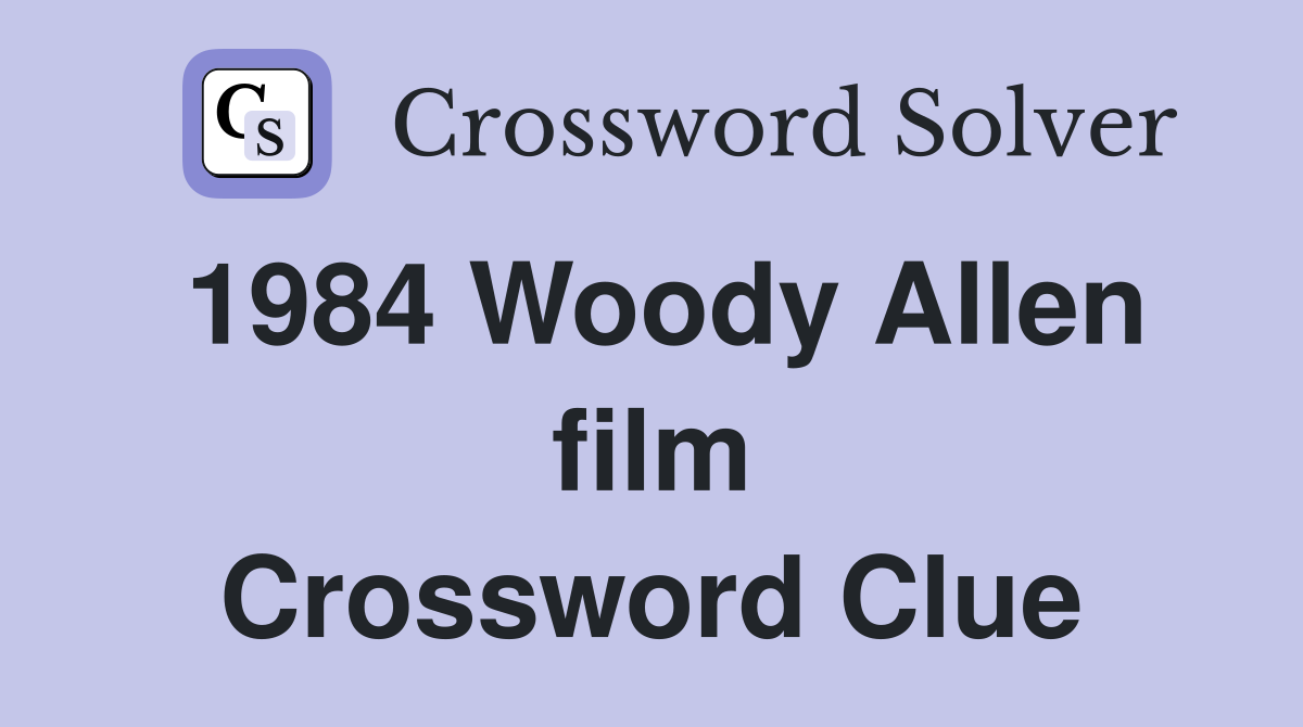 1984 Woody Allen film Crossword Clue