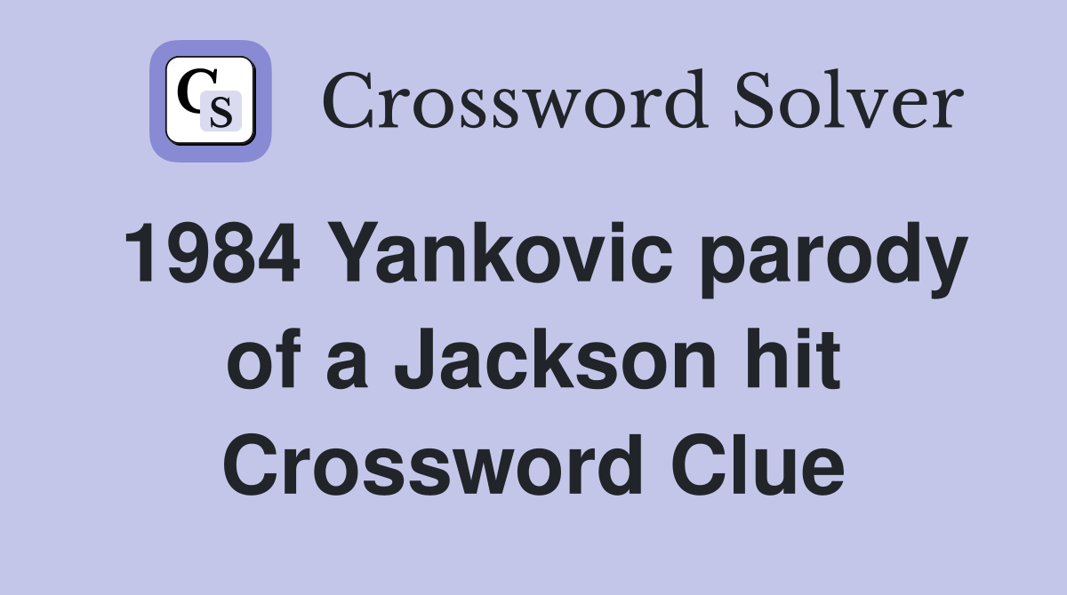1984 Yankovic parody of a Jackson hit Crossword Clue