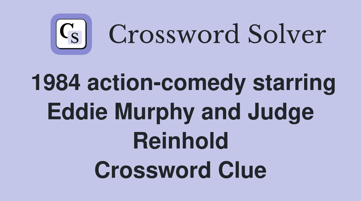 1984 action-comedy starring Eddie Murphy and Judge Reinhold Crossword Clue
