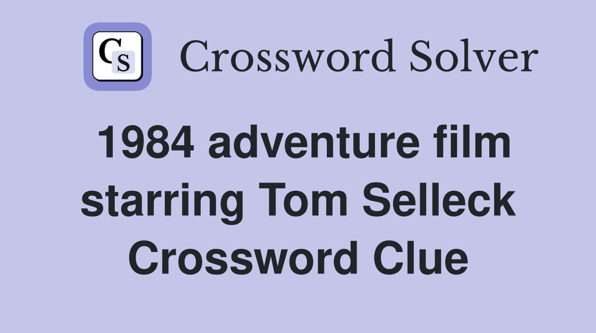 1984 adventure film starring Tom Selleck Crossword Clue