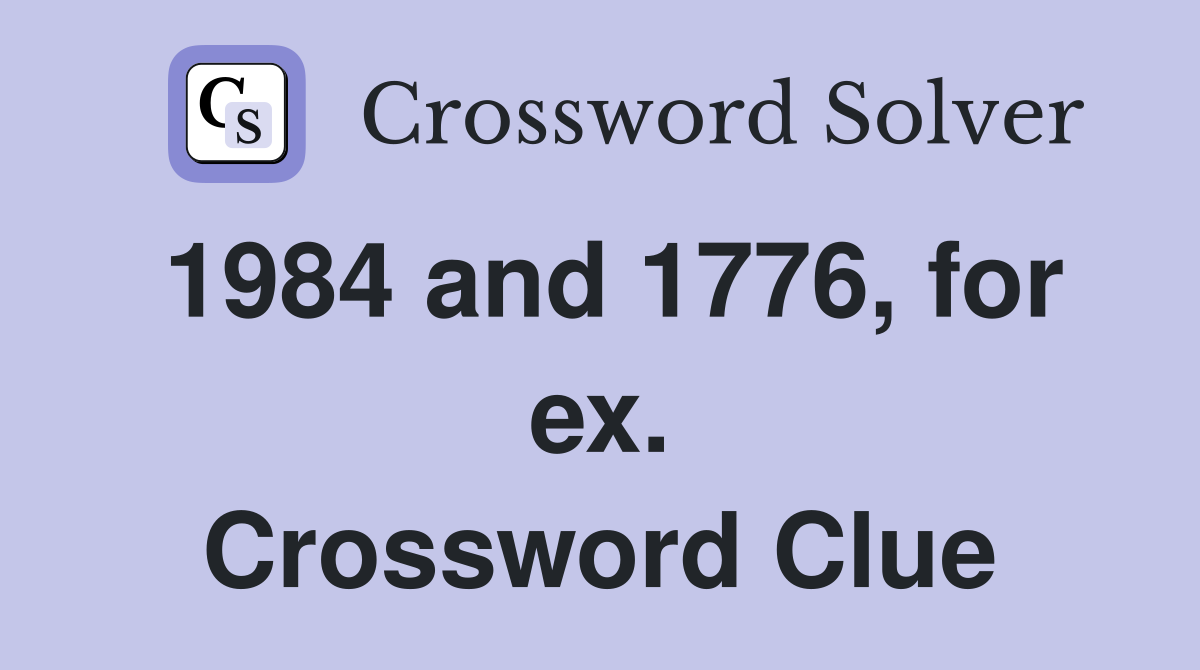 1984 and 1776, for ex. Crossword Clue