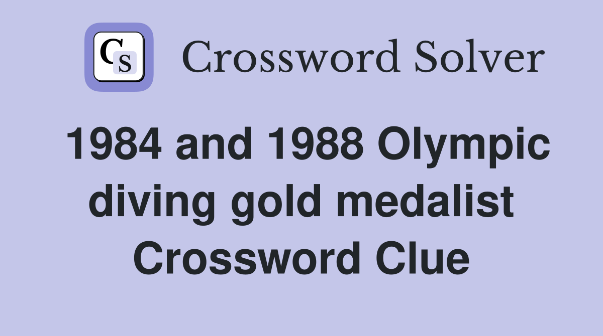 1984 and 1988 Olympic diving gold medalist Crossword Clue