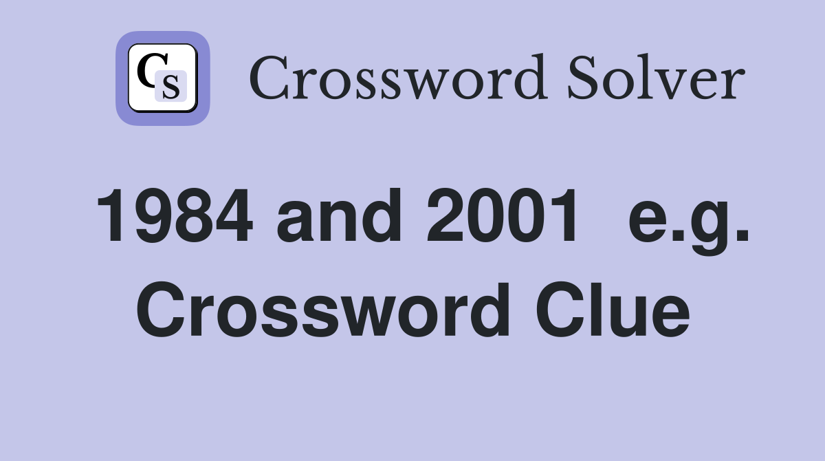 1984 and 2001  e.g. Crossword Clue