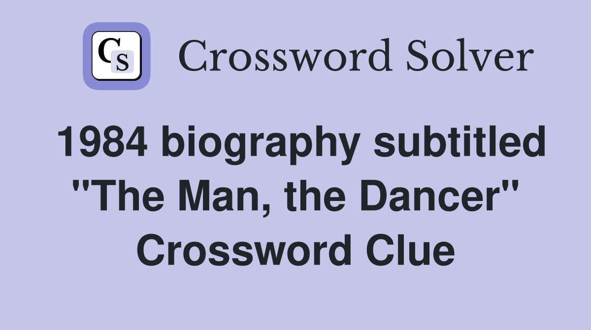 1984 biography subtitled "The Man, the Dancer" Crossword Clue