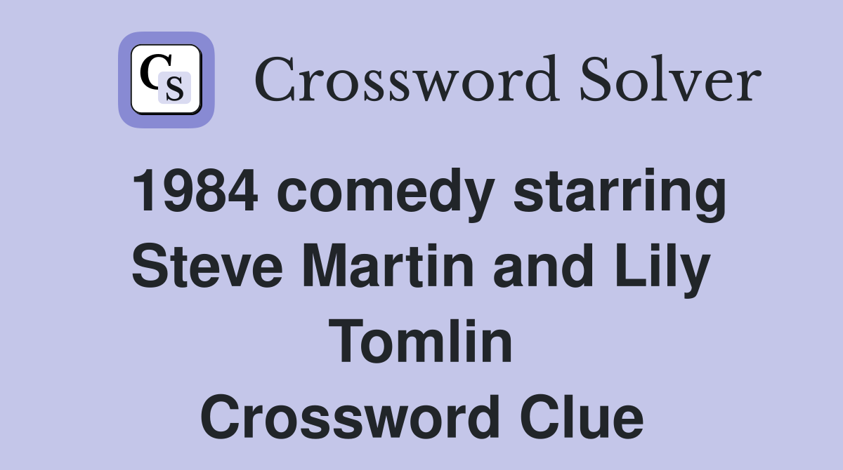1984 comedy starring Steve Martin and Lily Tomlin Crossword Clue