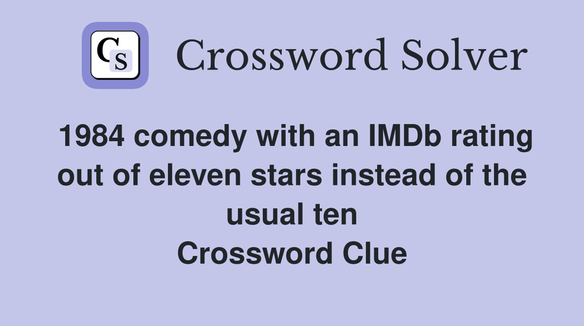 1984 comedy with an IMDb rating out of eleven stars instead of the usual ten Crossword Clue
