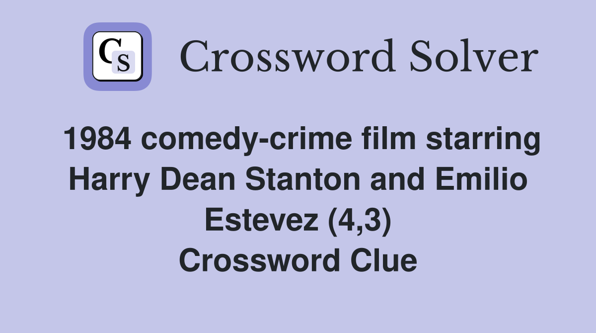 1984 comedy-crime film starring Harry Dean Stanton and Emilio Estevez (4,3) Crossword Clue
