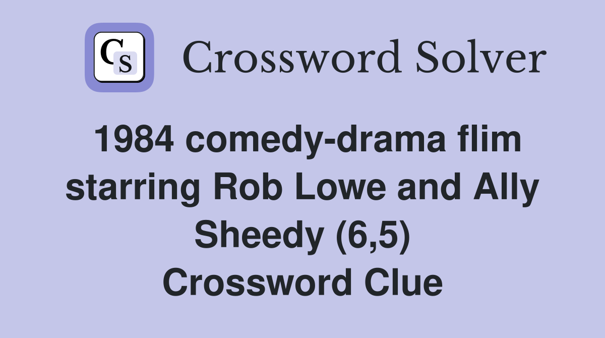 1984 comedy-drama flim starring Rob Lowe and Ally Sheedy (6,5) Crossword Clue