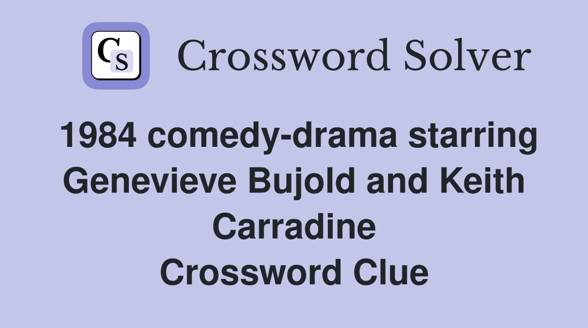 1984 comedy-drama starring Genevieve Bujold and Keith Carradine Crossword Clue